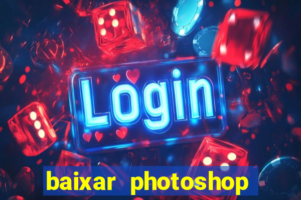 baixar photoshop beta crackeado